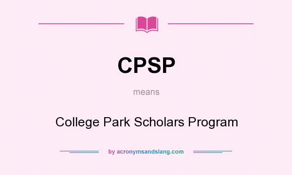 What does CPSP mean? It stands for College Park Scholars Program
