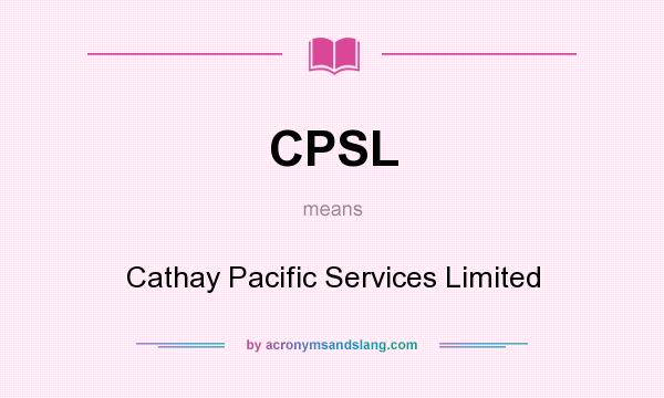 What does CPSL mean? It stands for Cathay Pacific Services Limited