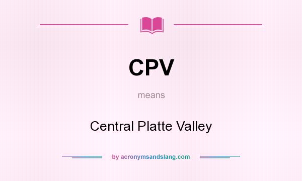 What does CPV mean? It stands for Central Platte Valley