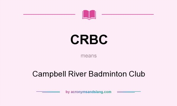 What does CRBC mean? It stands for Campbell River Badminton Club