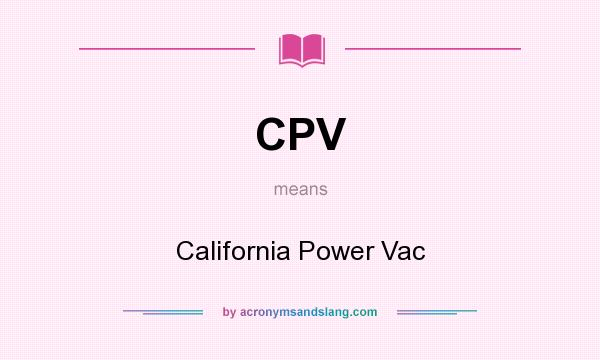 What does CPV mean? It stands for California Power Vac