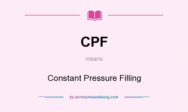 What does CPF mean? It stands for Constant Pressure Filling