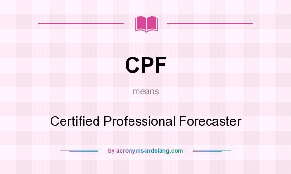 What does CPF mean? It stands for Certified Professional Forecaster