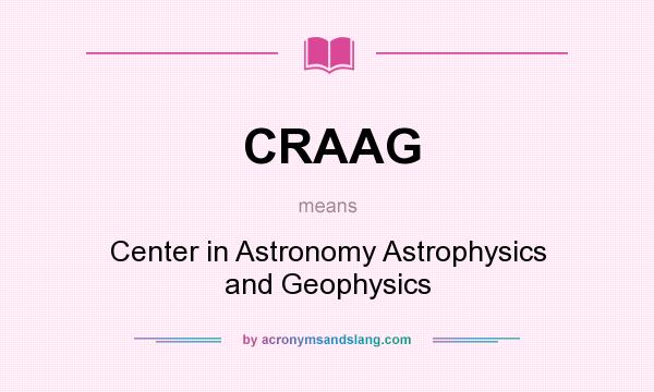 What does CRAAG mean? It stands for Center in Astronomy Astrophysics and Geophysics