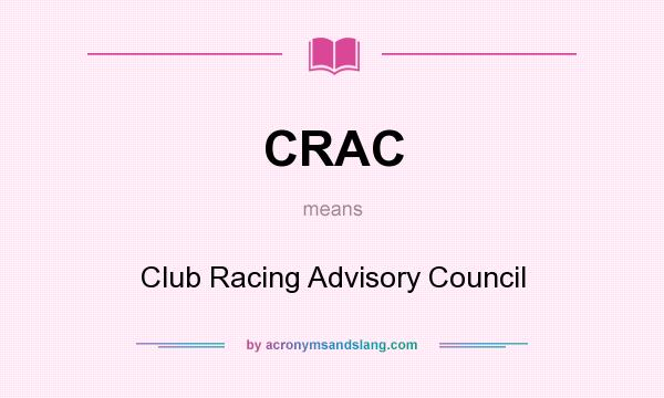What does CRAC mean? It stands for Club Racing Advisory Council