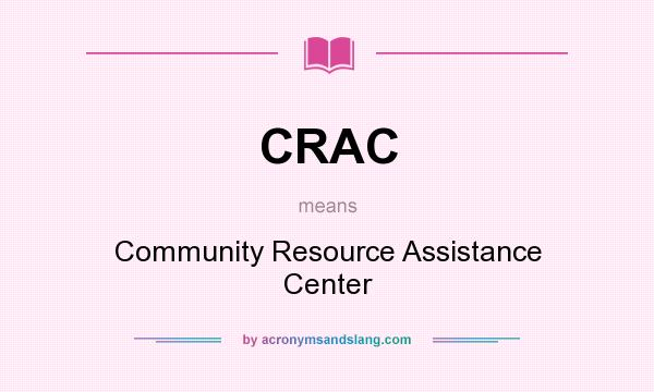 What does CRAC mean? It stands for Community Resource Assistance Center