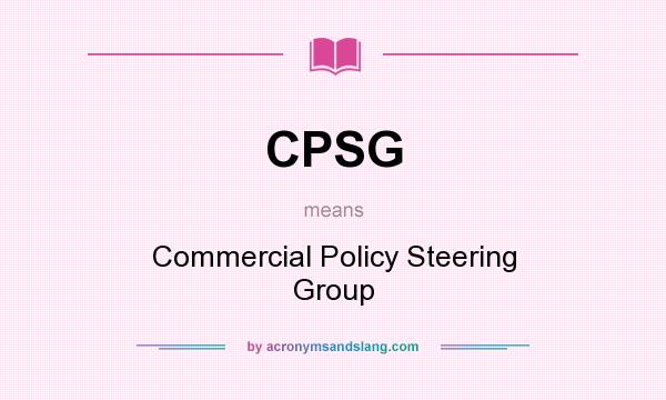 What does CPSG mean? It stands for Commercial Policy Steering Group
