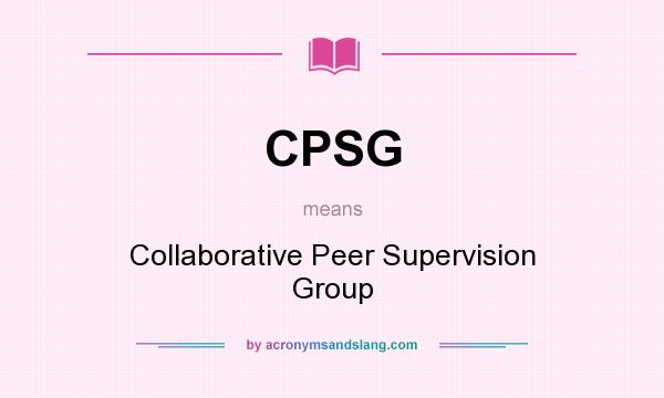 What does CPSG mean? It stands for Collaborative Peer Supervision Group