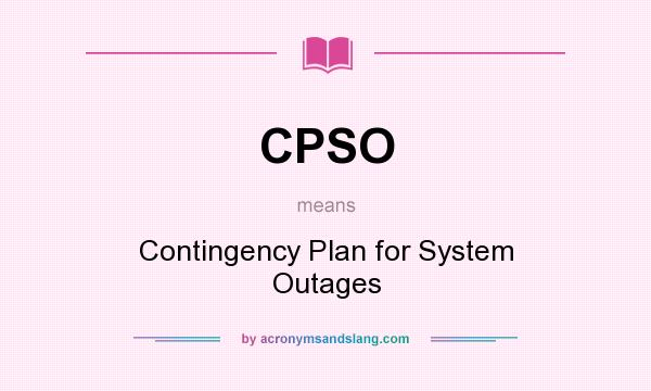 What does CPSO mean? It stands for Contingency Plan for System Outages