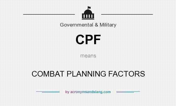 What does CPF mean? It stands for COMBAT PLANNING FACTORS