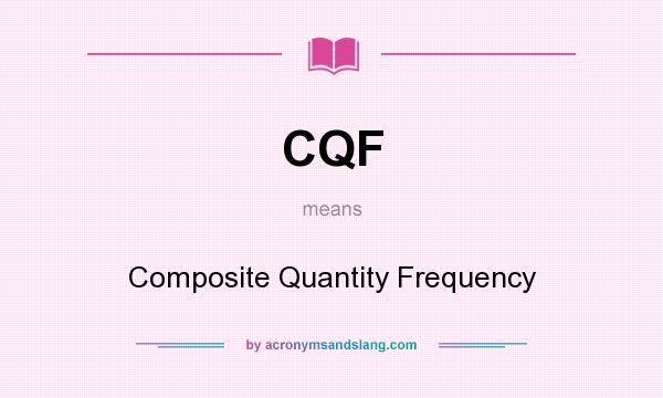 What does CQF mean? It stands for Composite Quantity Frequency