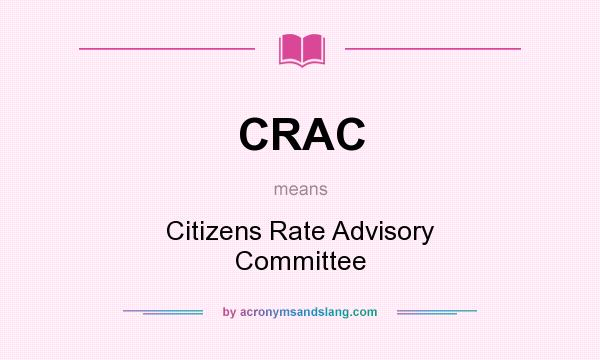 What does CRAC mean? It stands for Citizens Rate Advisory Committee