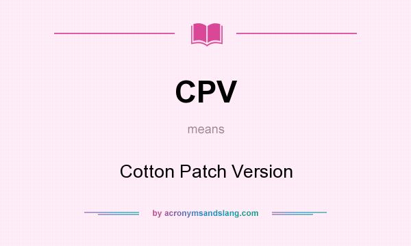 What does CPV mean? It stands for Cotton Patch Version