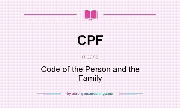 What does CPF mean? It stands for Code of the Person and the Family
