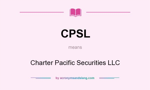 What does CPSL mean? It stands for Charter Pacific Securities LLC