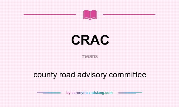 What does CRAC mean? It stands for county road advisory committee