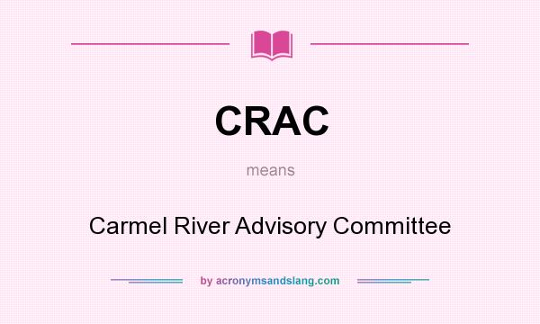 What does CRAC mean? It stands for Carmel River Advisory Committee