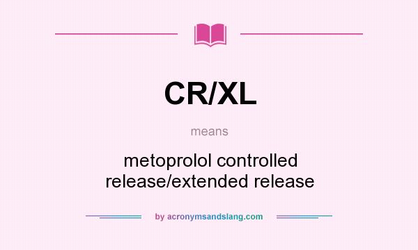 What does CR/XL mean? It stands for metoprolol controlled release/extended release