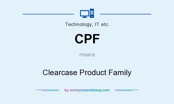 What does CPF mean? It stands for Clearcase Product Family