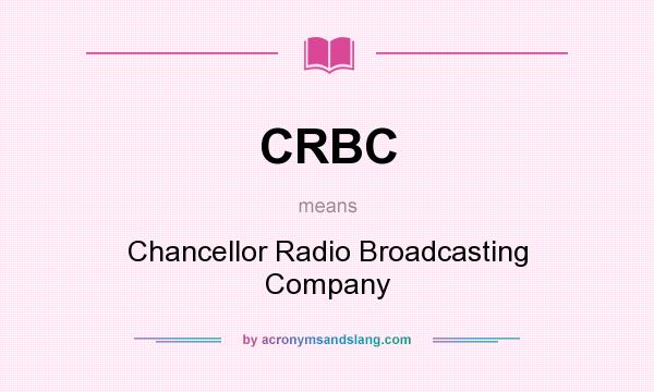 What does CRBC mean? It stands for Chancellor Radio Broadcasting Company