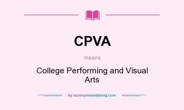 What does CPVA mean? It stands for College Performing and Visual Arts