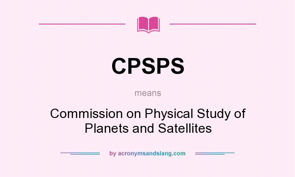 What does CPSPS mean? It stands for Commission on Physical Study of Planets and Satellites