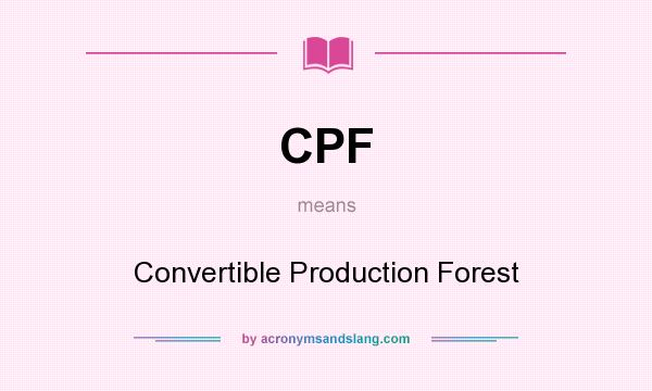 What does CPF mean? It stands for Convertible Production Forest