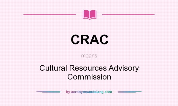 What does CRAC mean? It stands for Cultural Resources Advisory Commission