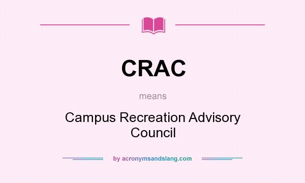 What does CRAC mean? It stands for Campus Recreation Advisory Council