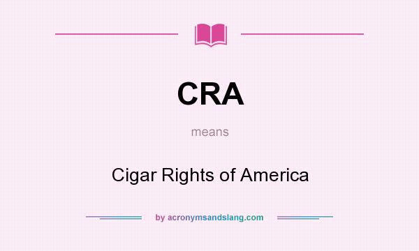 What does CRA mean? It stands for Cigar Rights of America