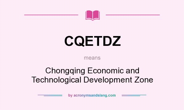 What does CQETDZ mean? It stands for Chongqing Economic and Technological Development Zone