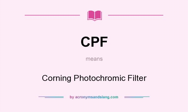 What does CPF mean? It stands for Corning Photochromic Filter