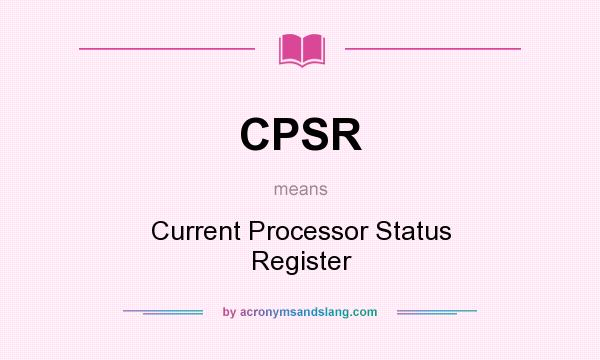 What does CPSR mean? It stands for Current Processor Status Register