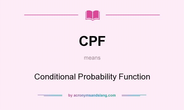 What does CPF mean? It stands for Conditional Probability Function