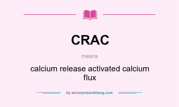 What does CRAC mean? It stands for calcium release activated calcium flux