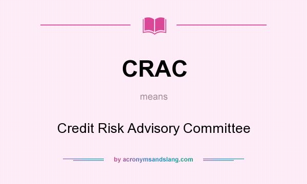 What does CRAC mean? It stands for Credit Risk Advisory Committee