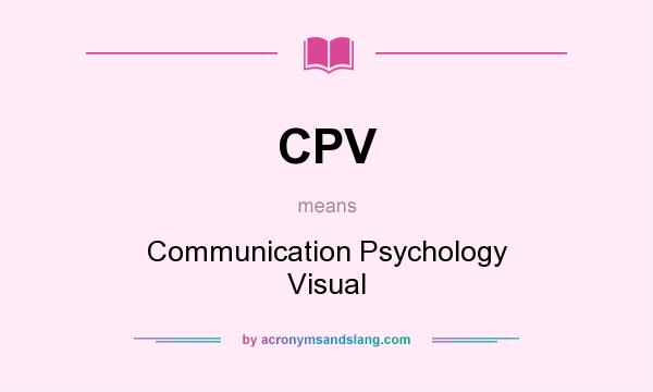What does CPV mean? It stands for Communication Psychology Visual