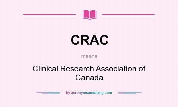 What does CRAC mean? It stands for Clinical Research Association of Canada