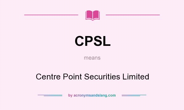 What does CPSL mean? It stands for Centre Point Securities Limited