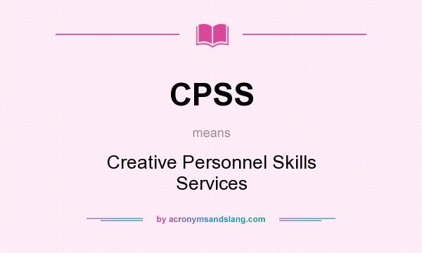 What does CPSS mean? It stands for Creative Personnel Skills Services