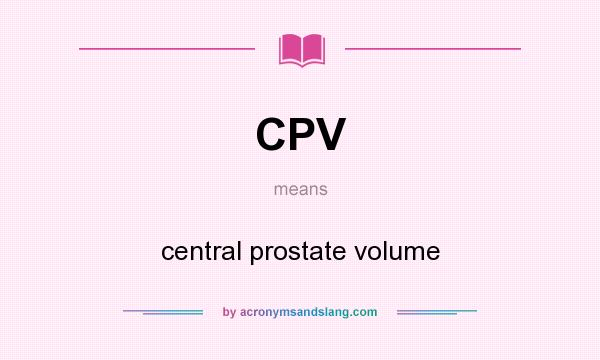 What does CPV mean? It stands for central prostate volume