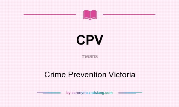 What does CPV mean? It stands for Crime Prevention Victoria