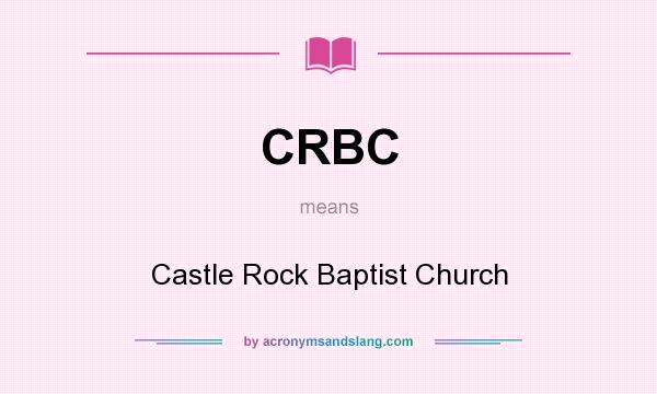 What does CRBC mean? It stands for Castle Rock Baptist Church