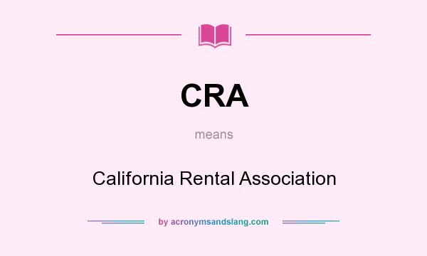 What does CRA mean? It stands for California Rental Association