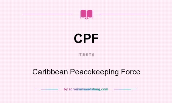 What does CPF mean? It stands for Caribbean Peacekeeping Force