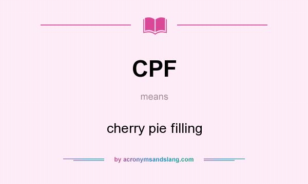 What does CPF mean? It stands for cherry pie filling