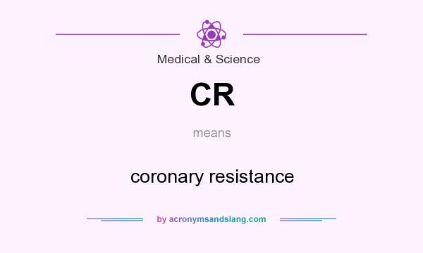 What does CR mean? It stands for coronary resistance