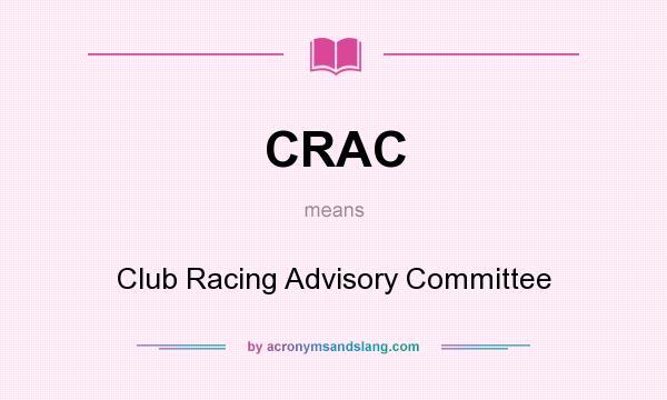 What does CRAC mean? It stands for Club Racing Advisory Committee