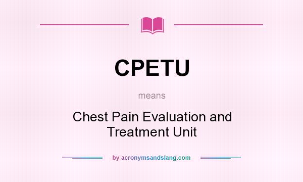 What does CPETU mean? It stands for Chest Pain Evaluation and Treatment Unit