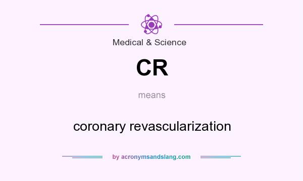 What does CR mean? It stands for coronary revascularization